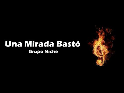 Una Mirada Bastó - Grupo Niche (Letra)