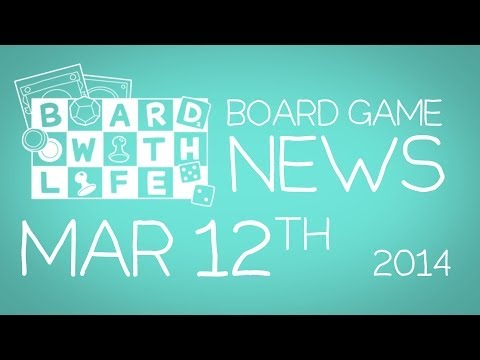 Board with Life: News - Mar. 12th - Board Game and Tabletop News