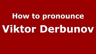 How to pronounce Viktor Derbunov