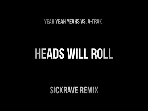 Yeah Yeah Yeahs Vs. A-Trak - Heads Will Roll (SICKRAVE Remix)