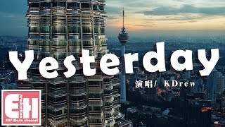 KDrew - Yesterday『I don&#39;t wanna hear you say cause a new day has come.』【中英動態歌詞Lyrics】