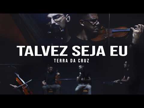 Talvez Seja Eu - Terra da Cruz