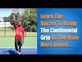 Learn The Secret To Using The Continental Grip So You Have More power...