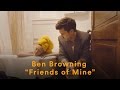 Ben Browning - "Friends of Mine" (Official Music Video)