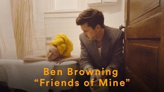Ben Browning - &quot;Friends of Mine&quot; (Official Music Video)