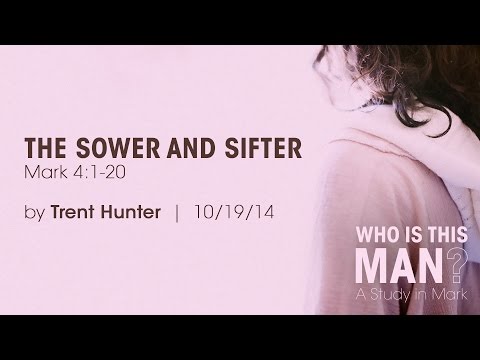 Trent Hunter, "The Sower and Sifter" - Mark 4:1-20