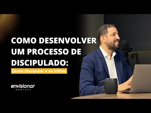 Como desenvolver um processo de discipulado - Envisionar Podcast