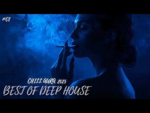 Best of Deep House 2025 | Chill Aura Mix & Deep Feelings