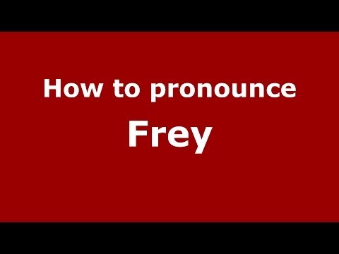 How to pronounce Frey