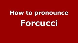 How to pronounce Forcucci