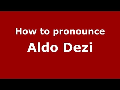 How to pronounce Aldo Dezi (Italian/Italy)  - PronounceNames.com