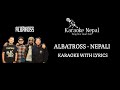 Nepali - Albatross (KARAOKE WITH LYRICS) | Karaoke Nepal