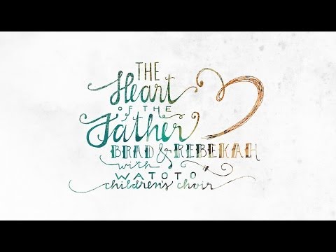Brad & Rebekah - The Heart of the Father feat. Watoto Children's Choir