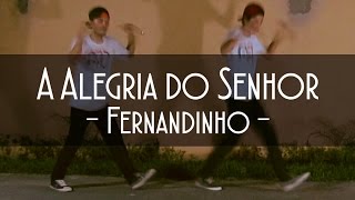 A ALEGRIA DO SENHOR - FERNANDINHO (Coreografia)
