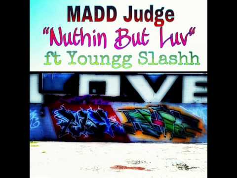 MADD JUDGE Nuthin But Luv  ft YunggSlashh
