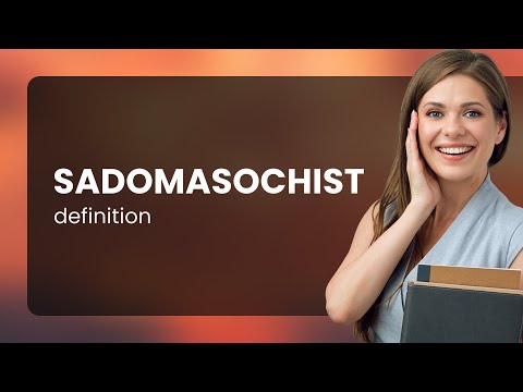 Sadomasochist • SADOMASOCHIST definition
