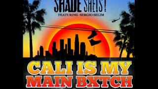 Shade Sheist - Cali Is My Main Bitch ft. Sergio Selim