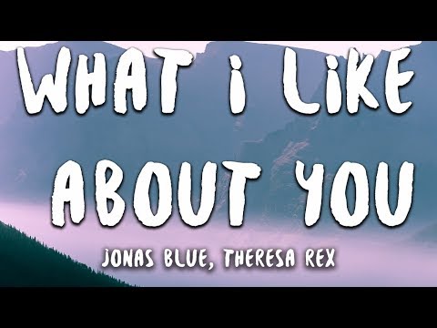 Jonas Blue - What I Like About You (Lyrics) feat. Theresa Rex