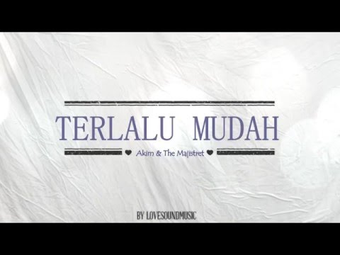 Akim & The majistret - Terlalu mudah ( Lirik lagu )
