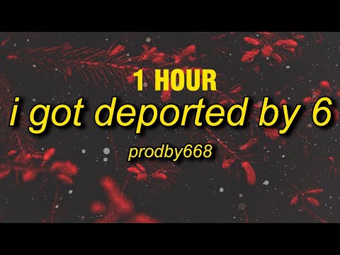 [1 HOUR] I GOT DEPORTED BY 6 - Prodby668 (Lyrics)