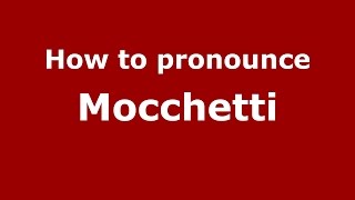 How to pronounce Mocchetti