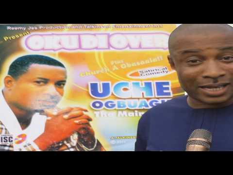 OKU DI OVER ............. UCHE OGBUAGU''S COMEDY SERIES.
