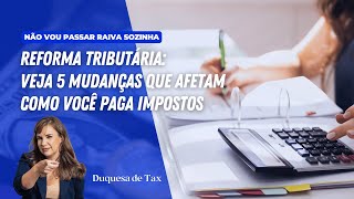 Reforma tributária: veja 5 mudanças que afetam como você paga impostos