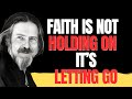 ALAN WATTS On FAITH: The Powerful Secret Of LETTING GO And TRUSTING LIFE Completely