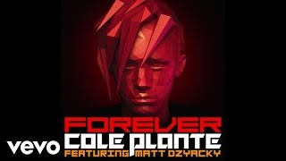 Cole Plante - Forever (Audio) ft. Matt Dzyacky