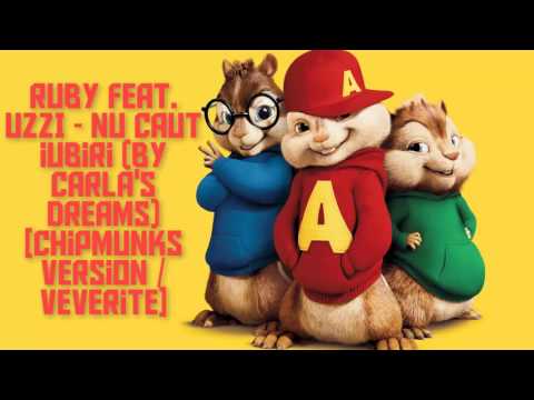 RUBY feat. UZZI - Nu caut iubiri (by Carla's Dreams) [Chipmunks Version / Veverite]