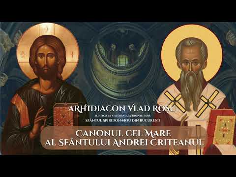 Canonul cel mare (de pocainta) al Sfantului Andrei Criteanul - Arhidiacon Vlad Rosu