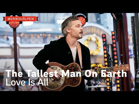 The Tallest Man On Earth - Love Is All / Musikhjälpen 2022