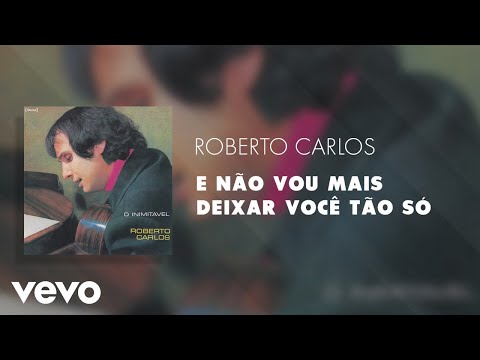 Roberto Carlos - E não vou mais deixar você tão só (Áudio Oficial)