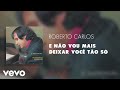 Roberto Carlos - E não vou mais deixar você tão só (Áudio Oficial)