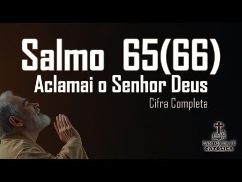Salmo 65 - Aclamai o Senhor Deus ó terra…