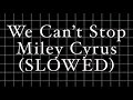 Miley Cyrus We Can T Stop Slowed To Perfection