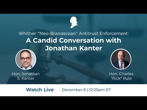 Whither “Neo-Brandeisian” Antitrust Enforcement: A Candid Conversation with Jonathan Kanter
