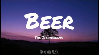 The Itchyworms - Beer (Lyrics)