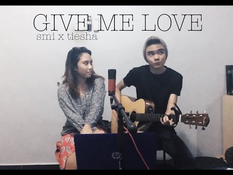 Syed Mir Iqbal x Tiesha - Give Me Love (cover)