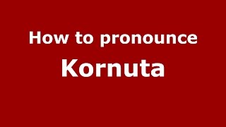 How to pronounce Kornuta