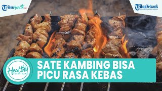 Bahaya Banyak Konsumsi Sate Kambing Bisa Memicu Rasa Kebas, Inilah Makanan yang Perlu Dihindari