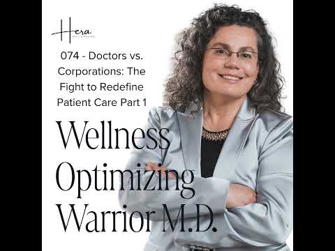 074 - Doctors vs. Corporations: The Fight to Redefine Patient Care Part 1