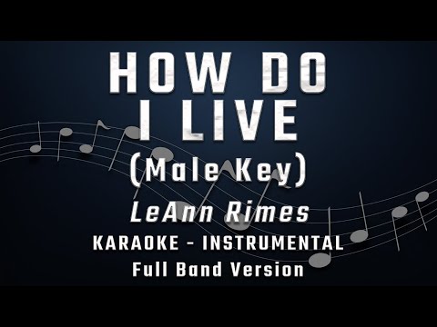 HOW DO I LIVE - MALE KEY - FULL BAND KARAOKE - INSTRUMENTAL - LEANN RIMES
