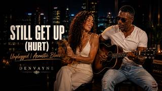 Still Get Up (Hurt) — Unplugged Version | Denvayne