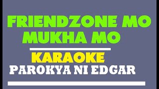 Friendzone Mo Mukha Mo (Karaoke) - Parokya Ni Edgar