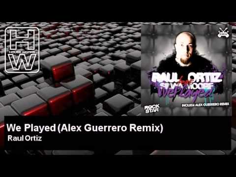 Raul Ortiz - We Played - Alex Guerrero Remix - feat. Silvya Moore - HouseWorks