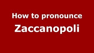 How to pronounce Zaccanopoli