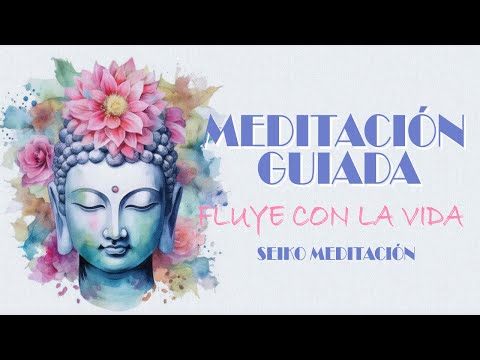 Meditación Guiada FLUYE con la VIDA y SERENA tu MENTE - 12 minutos