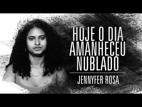 Jennyfer Rosa | Hoje o dia amanheceu nublado |  Jennyfer Rosa