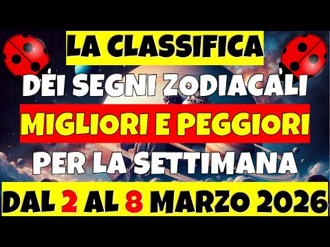 La Classifica dei Segni Zodiacali Migliori e Peggiori per la Settimana dal 2 al 8 Marzo 2026
